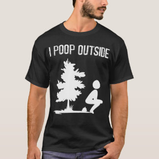 Cool I Poop Outside Funny Outr Male Pooping Campin T Shirt