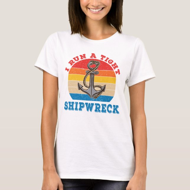 Cool I Run A Tight Shipwreck Idiom T Shirt (Framsida)