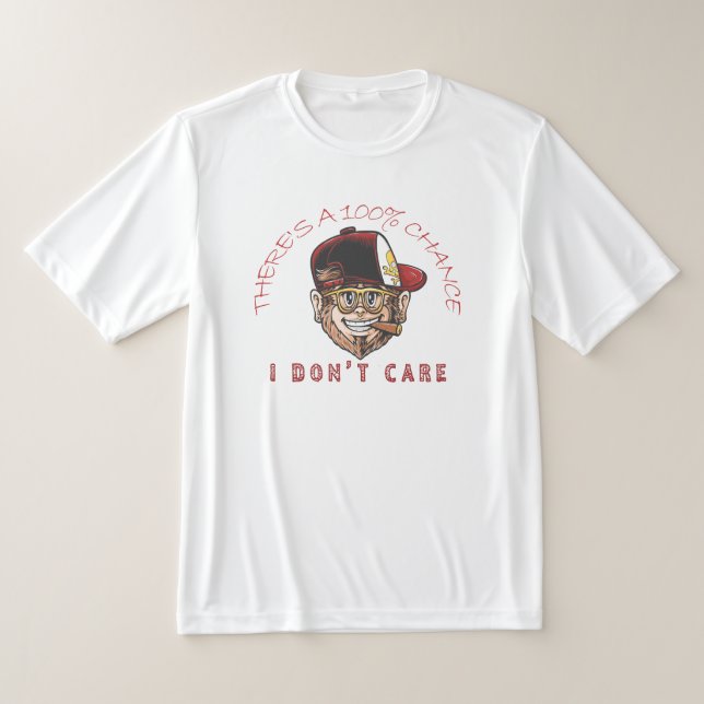 Cool Monkey With Hat & Cigar – “100% Chance I Don’ T Shirt (Laydown)