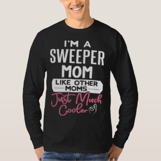 Cool Mothers Day Sweeper Mom T Shirt
