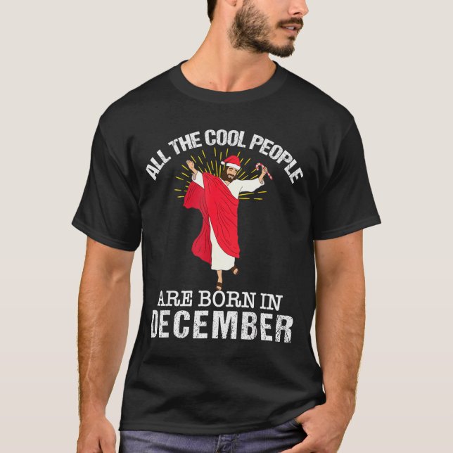 Cool People Are Born In December Christian Jesus C T Shirt (Framsida)