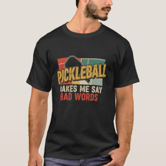 Cool Pickleball Makes Me Say Bad Words Paddleball  T Shirt