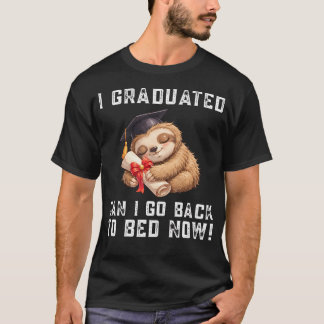 Cool Sloth-Examen Jag Utexaminerades Kan Jag Gå Ti T Shirt