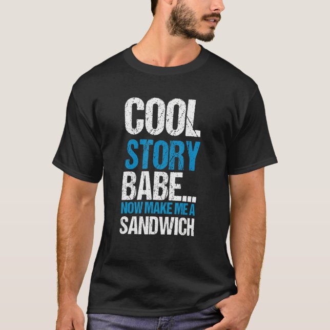 Cool Story Babe, gör mig nu till Sandwich-citat T Shirt (Framsida)