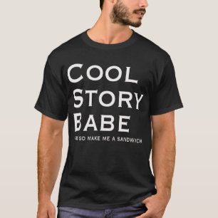Cool Story Babe, gör mig till Sandwich Tee Shirt