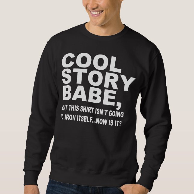 COOL STORY BABE, JÄRN MY SHIRT, SWEATSHIRT (Framsida)