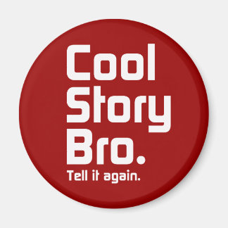 Cool Story Bro. Säg det igen. 5 Magnet