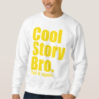 Cool Story Bro. Säg det igen. Sötskjorta