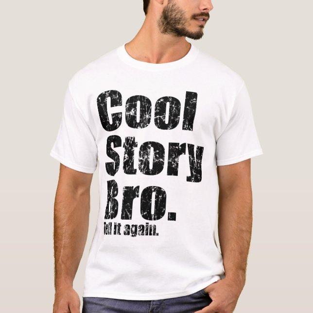 Cool Story Bro. Säg det igen. T Shirt (Framsida)