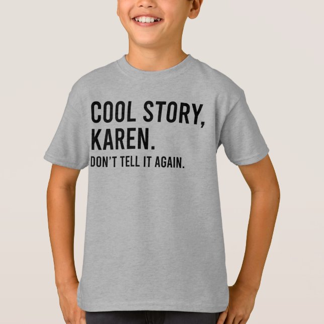 Cool Story Karen, säg det inte igen roligt T Shirt (Framsida)