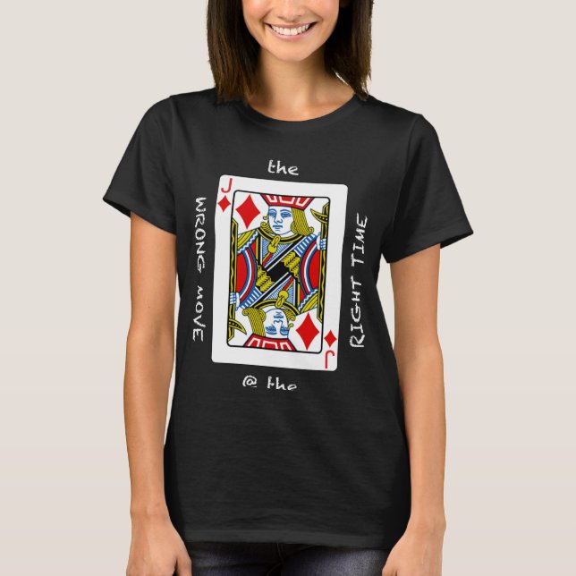 Cool The Wrong Move @ the Right Time  Poker Humor T Shirt (Framsida)