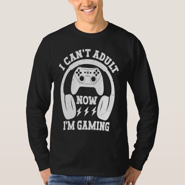 Cool Video Gamer Sayings I Can't Adult Now I'm Gam T Shirt (Framsida)