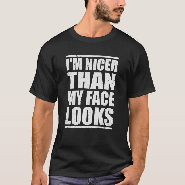Cool With Humor Quote I'm Nicer Than My Face Looks T Shirt (Framsida)