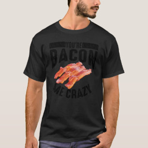 Coola att du är Bacon Me Crazy Funny Rökt Gris Eat T Shirt
