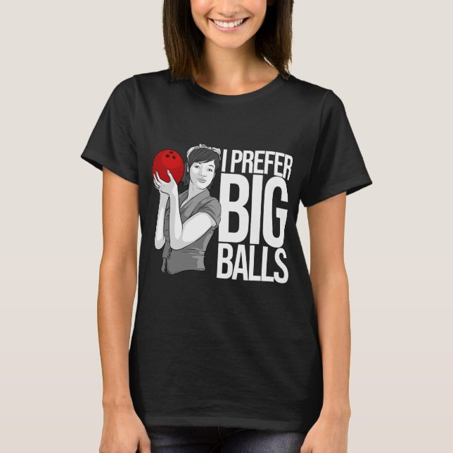 Coola Bowling Funny Jag föredrar Big Bollar T Shirt (Framsida)