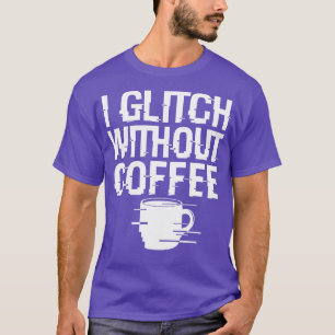 Coola Coffee Glitch Techie Meme Gift for Coffee Lo T Shirt