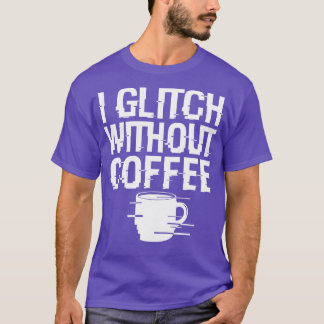 Coola Coffee Glitch Techie Meme Gift for Coffee Lo T Shirt