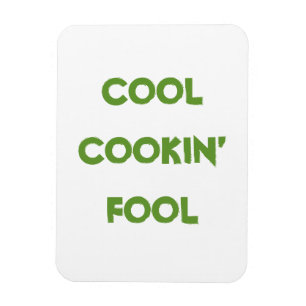 Coola Cookin's Fool Quote Funny Magnet