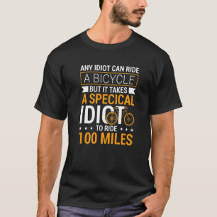 Coola Cycling Century Speciell Idiot to Ride 100 M T Shirt