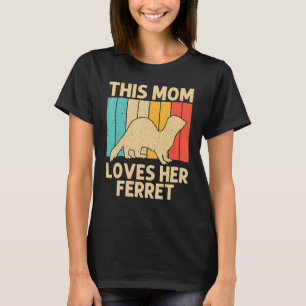 Coola Ferret For Mamma Mor Animal Ferret Owner Ro T Shirt