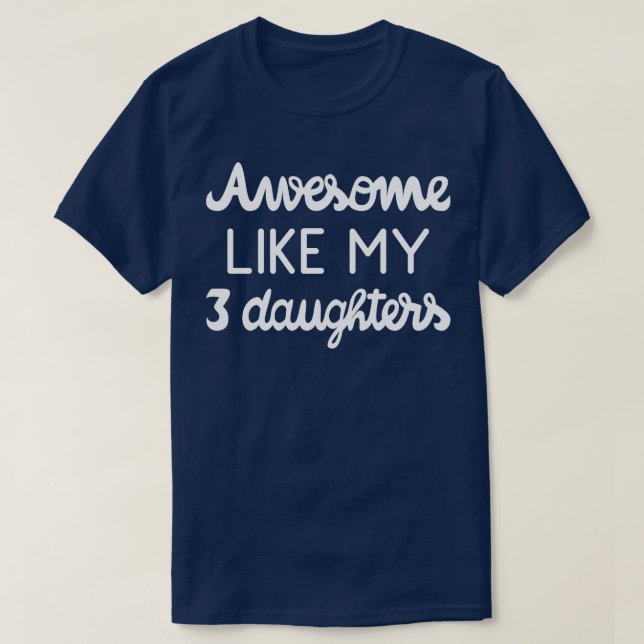 Coola, förälder Fantastisk som mina tre döttrar I T Shirt (Design framsida)