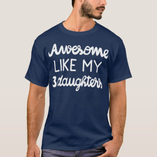 Coola, förälder Fantastisk som mina tre döttrar I T Shirt