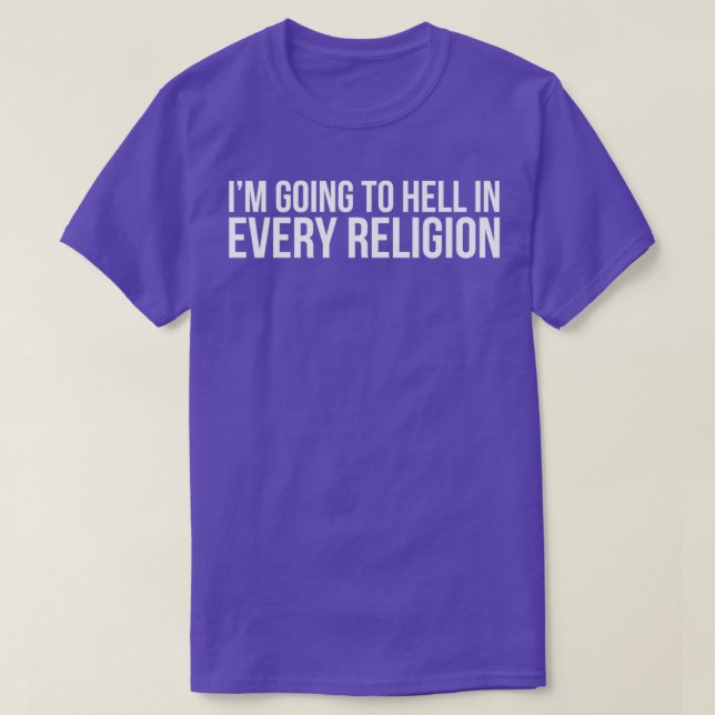 Coola Im kommer till helvetet i varje religiös tei T Shirt (Design framsida)