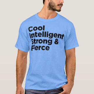 Coola Intelligent Strong Fierce T Shirt