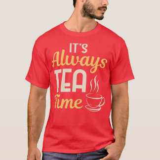 Coola Itx27s Always Tea Time Tea Party Älskare-gåv T Shirt