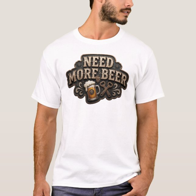 Coola NEED MORE BEER-utskrifter T Shirt (Framsida)