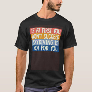 Coola om du inte lyckas med Skydiving är Nej T Shirt