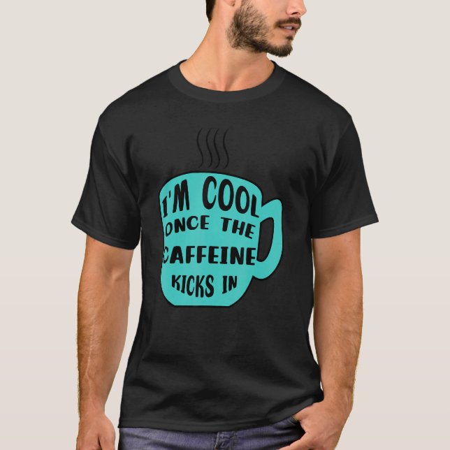 Coola Påstående Caffeine Coffee Kopp Drinker T Shirt (Framsida)