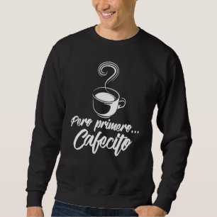 Coola Pero Primero Cafecito Spanska kaffe Lång Ärmad Tröja