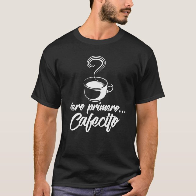 Coola Pero Primero Cafecito Spanska kaffe T Shirt (Framsida)