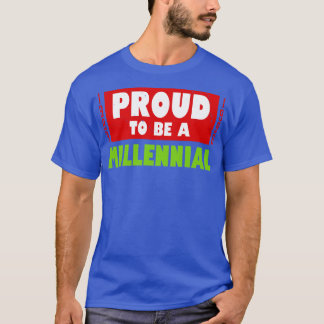 Coola Proud Millennial Gen Y Slogan Gift for Mille T Shirt