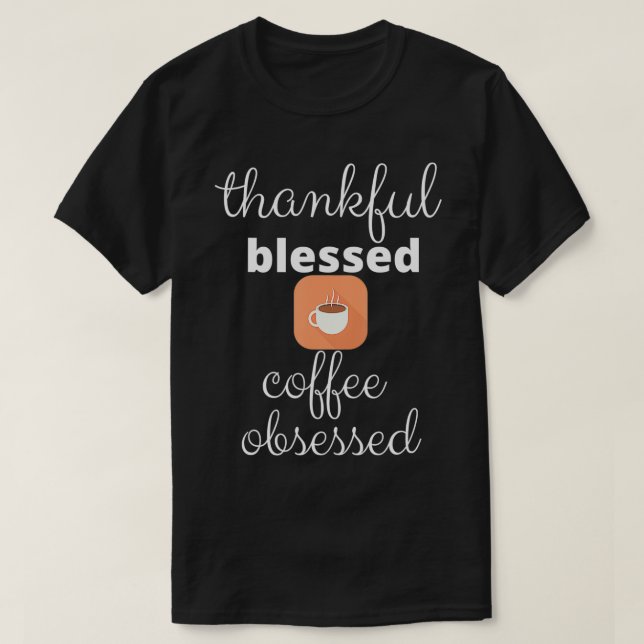 COOLA TACK BLESSED GRATEFUL COFFEE ÄLSKARE OBSESSE T SHIRT (Design framsida)