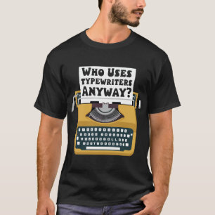 Coola Typewriter Art, Vem Användor skrivmaskiner ä T Shirt