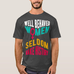 Coola väl uppsatta kvinnor gör sällan historiaPro T Shirt