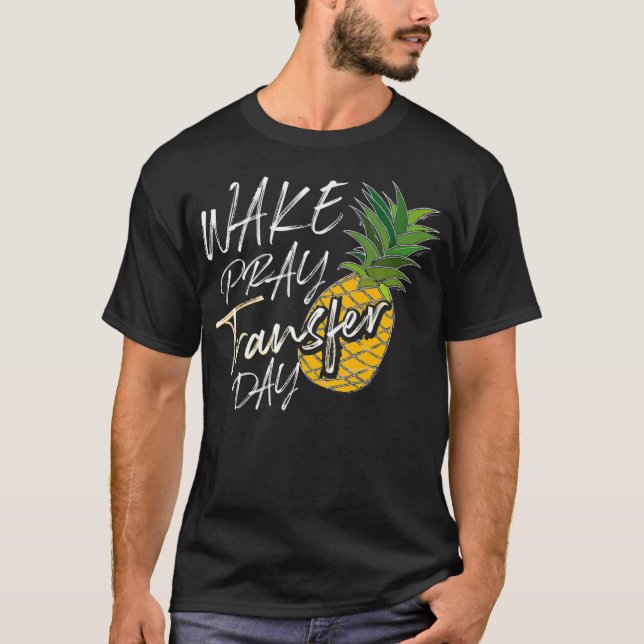 Coola Wake Pray Transfer Day Funny Pineapple IVF A T Shirt (Framsida)