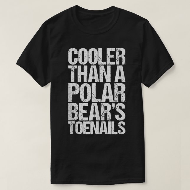 Cooler Than A Polar Bear's Toenails  T Shirt (Design framsida)