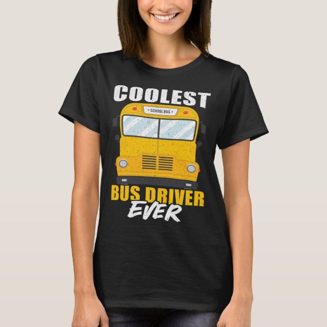 Coolest Bus Driver Ever School Bus Driver T Shirt (Framsida)