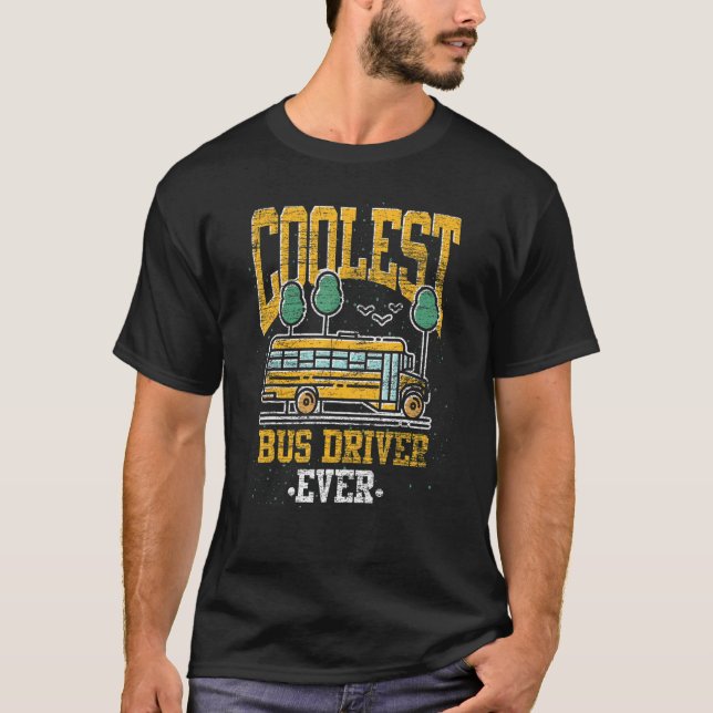 Coolest Bus Driver Ever School Bus  School Bus Dri T Shirt (Framsida)