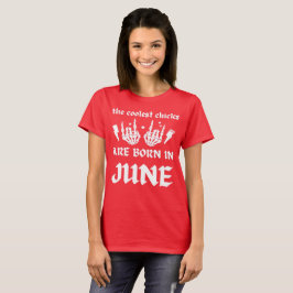 COOLEST-CHICKARNA ÄR FÖDDA I JUNE-födelsedagen T Shirt