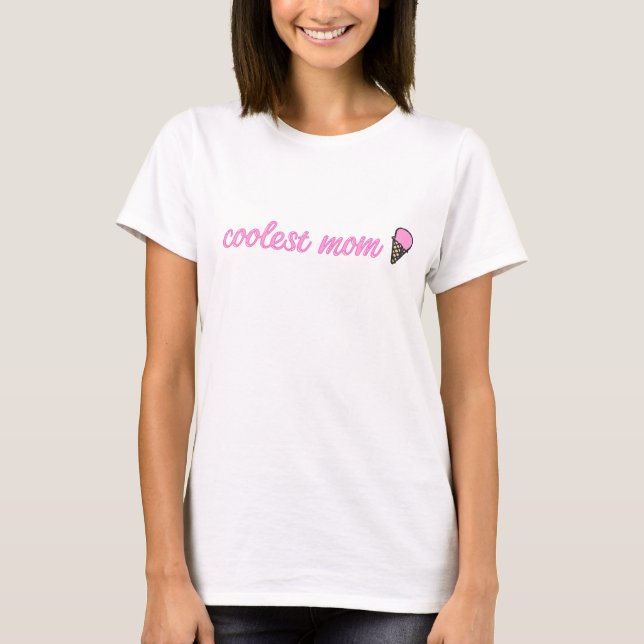 Coolest Mamma - Cute Ice Cream Cone & Quote T Shirt (Framsida)