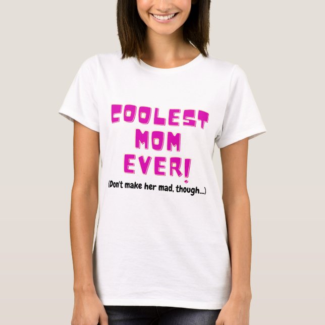 coolest mom ever funny gift for mother joke angry  t shirt (Framsida)