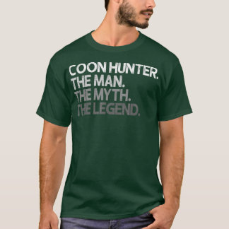 Coon Hunter Racoon Hunting The Man Myth Legend T Shirt