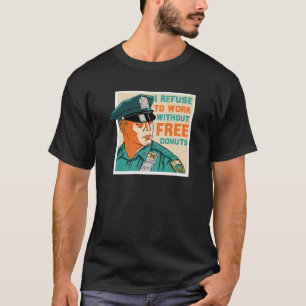 Cop - jag vägrar att arbeta utan gratis donationer t shirt