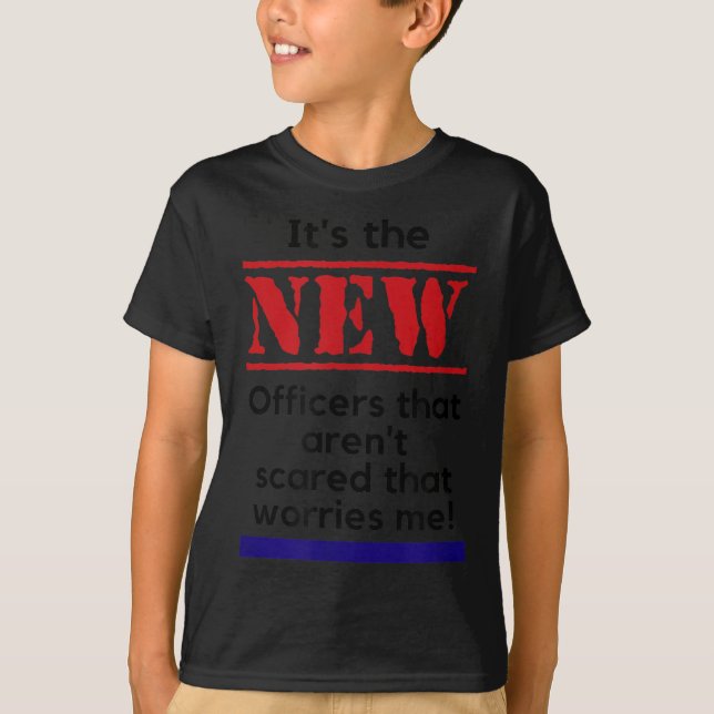 Cop Quote It's The New Officers That E Me Trooper  T Shirt (Framsida)