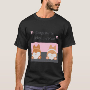 Corgi Butts Drive Me Nöt 651 T Shirt