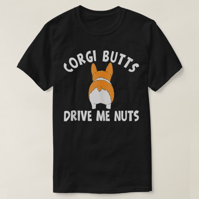 Corgi Butts Drive Me Nöt T Shirt (Design framsida)